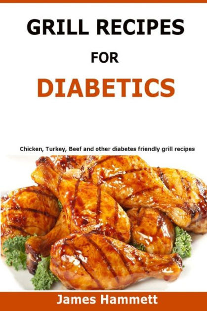 Best blackened fish recipe with simple blackened fish seasoning for delicious diabetic fish dinner. Diabetic Grill Recipes Chicken Turkey Beef Pork Fish And Vegetable And Others Diabetes Friendly Grill Recipes By James Hammett Paperback Barnes Noble
