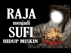 Kisah Seorang Raja Menjadi Seorang Sufi Yang Hidup Miskin