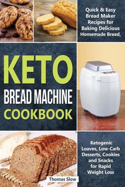 How to make keto bread. Keto Bread Machine Cookbook Quick Easy Bread Maker Recipes For Baking Delicious Homemade Bread Ketogenic Loaves Low Carb Desserts Cookies And Snacks For Rapid Weight Loss By Thomas Slow Paperback Barnes