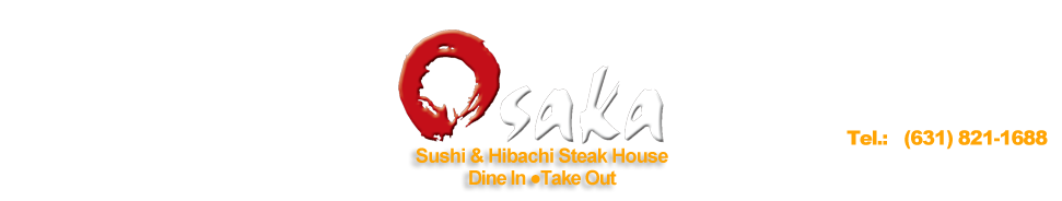 Osaka is a lively city that's known for its good food. Osaka Japanese Restaurant Shoreham Ny Long Island Online Order Dine In Take Out Online Coupon Discount Menu Customer Review