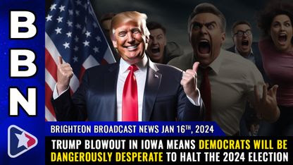 Brighteon Broadcast News, Jan 16, 2024 - Trump BLOWOUT in Iowa means Democrats will be DANGEROUSLY DESPERATE to halt the 2024 election