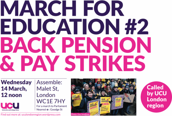 MARCH  FOR   EDUCATION #2 BACK PENSION  & PAY STRIKES Wednesday  14 March,  12 noon Assemble:  Malet St,  London WC1E 7HY