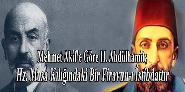 Padişahı olan sultan abdülhamit, emperyalist güçlerin osmanlı devleti'ni parçalamaya ve ele. Mehmet Akif E Gore Ii Abdulhamit Hz Musa Kiligindaki Bir Firavun I Istibdattir Suat Parlar Halk Sahnesi Oyunculari