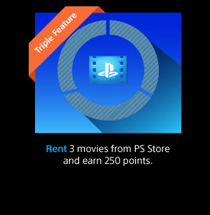 Rent 3 movies from PS Store and earn 250 points. 