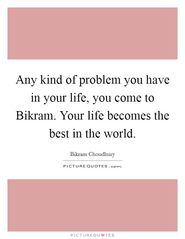 Quotes authors bikram choudhury bikram yoga will give you 'the key to the kingd. Bikram Choudhury Quotes Sayings 53 Quotations