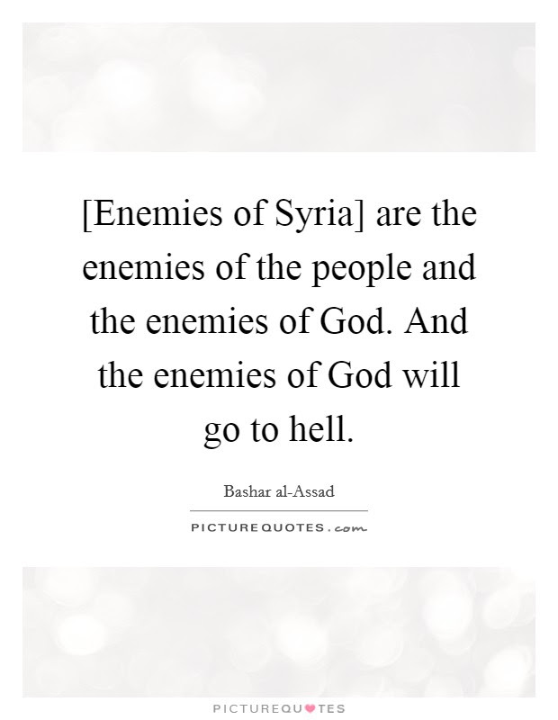 President donald trump on monday defended his decision to withdraw us troops from syria, saying he is just doing what i said i was going to do during his presidential campaign. Enemies Of Syria Are The Enemies Of The People And The Enemies Picture Quotes