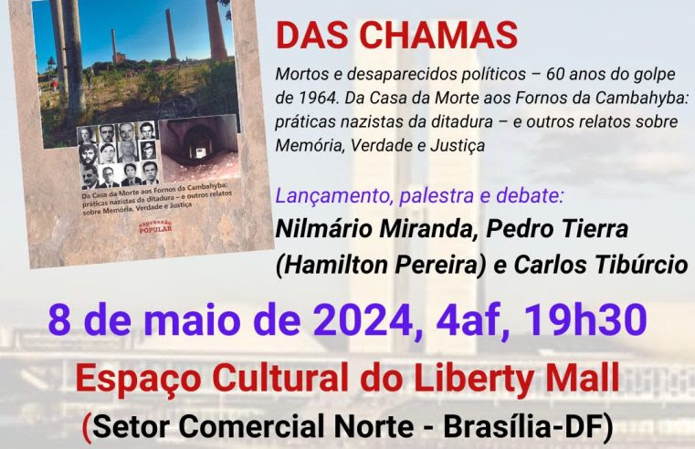 POR TRÁS DAS CHAMAS – Mortos e desaparecidos políticos – 60 anos do golpe de 1964. Lançamento em Brasília 08/05, 19h.