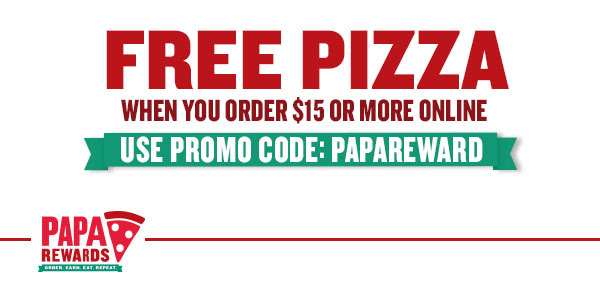 FREE PIZZA when you order $15 or more online. Promo Code: PAPAREWARD