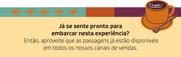 Já se sente pronto para embarcar nesta experiência? Então, aproveite que as passagens já estão disponíveis em todos os nossos canais de vendas.