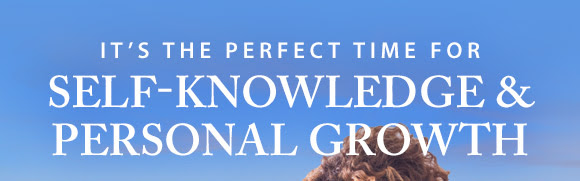 It's the PerfectTime for Self Knowledge and Personal Growth