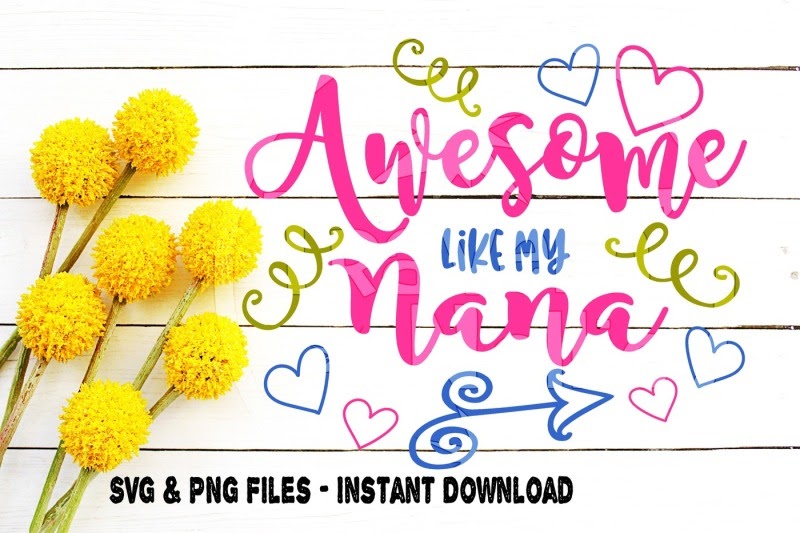 Download Free 87 Printable Nana Svg Free SVG PNG EPS DXF File for Cricut, Silhouette and Other Machine