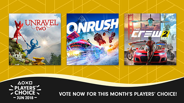 UNRAVEL TWO | ONRUSH | THE CREW 2 | PLAYER CHOICE - JUN 2018 - VOTE NOW FOR THIS MONTH’S PLAYERS’ CHOICE!