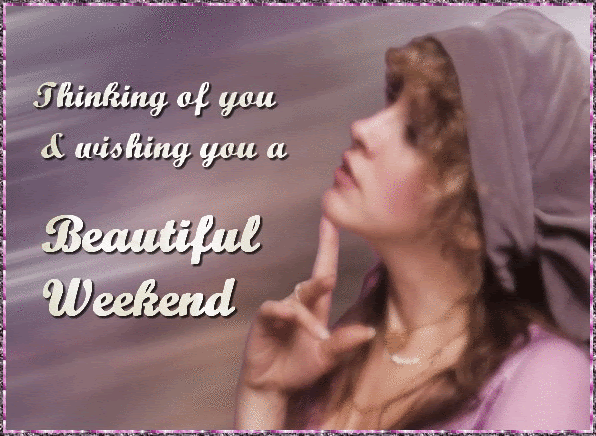 Thinking of You & Wishing Happy Weekend