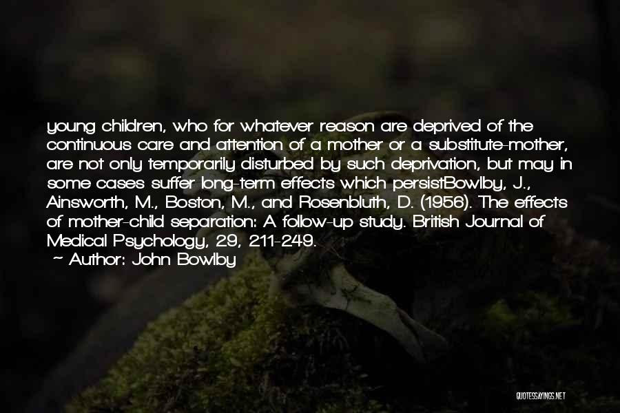 John bowlby 2's pioneering work on the relationship between mothers and children was. Top 1 Bowlby And Ainsworth Quotes Sayings