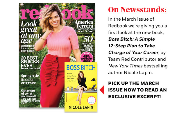 On Newsstands: In the March issue of Redbook we're giving you a first look at the new book Boss Bitch: A Simple 12-Step Plan to Take Charge of Your Career! Pick up the March Issue now to read an exclusive excerpt!