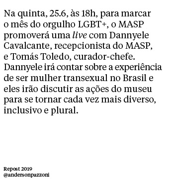 Na quinta, 25.6, ás 18h, para marcar o més do orgulho LGBT+, o MASP promoverá uma live com Dannyele Cavalcante, recepcionista do MASP,