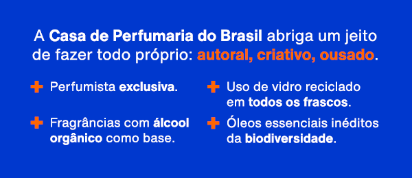 A Casa de Perfumaria do Brasil abriga um jeito de fazer todo próprio: autoral, criativo, ousado.