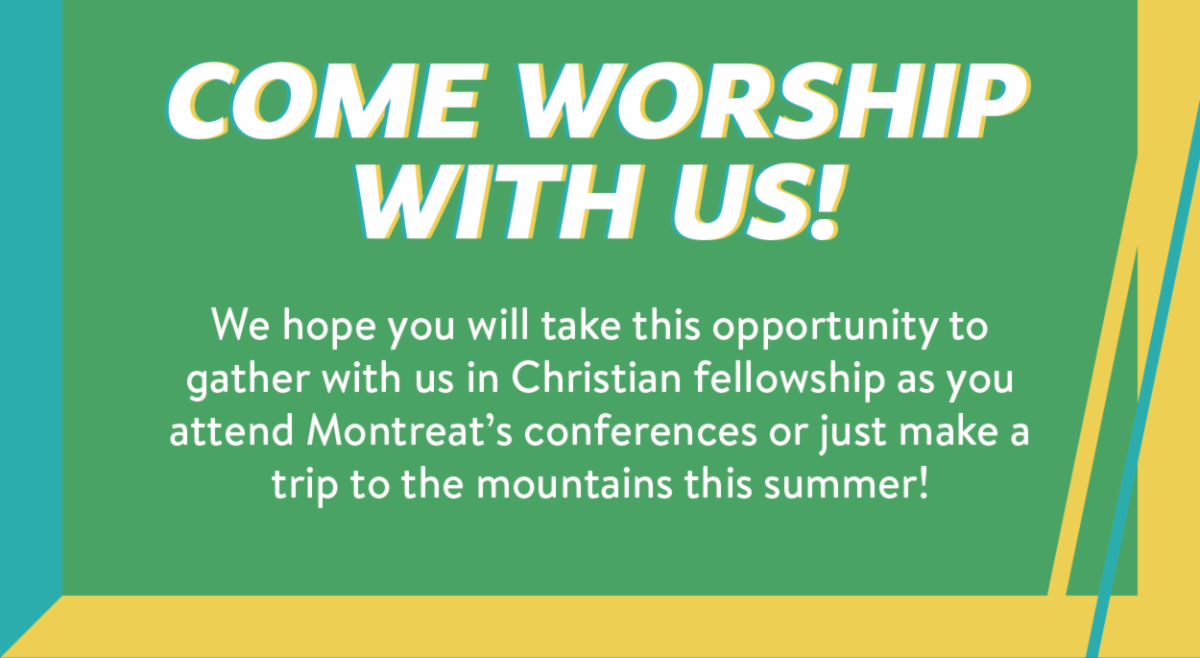 Come worship with us! We hope you will take this opportunity to gather with us in Christian fellowship as you attend Montreat’s conferences or just make a trip to the mountains this summer!