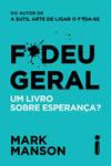 Livro - F*deu Geral : Um Livro Sobre Esperança?