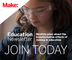 Make: Education Newsletter - Join Today