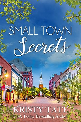 Small Town Secrets: A Sweet Small Town Romance with a Kiss of Suspense by [Kristy Tate]