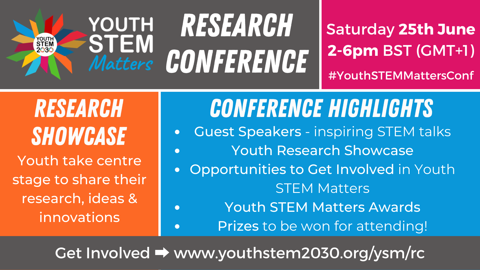 Youth STEM Matters logo top left.  Text: Research Conference.  Saturday 25th June, 2-6pm BST (GMT+1). #YouthSTEMMattersConf Conference Highlights: Guest Speakers - inspiring STEM talks | Youth Research Showcase | Opportunities to Get Involved in Youth STEM Matters | Youth STEM Matters Awards | Prizes to be won for attending! Research Showcase: Youth take centre stage to share their research, ideas & innovations for a better world