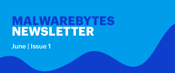 Malwarebytes Newsletter June | Issue 1