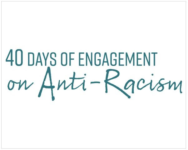 White background with the words "40 days of engagement on anti-racism" in teal letters.