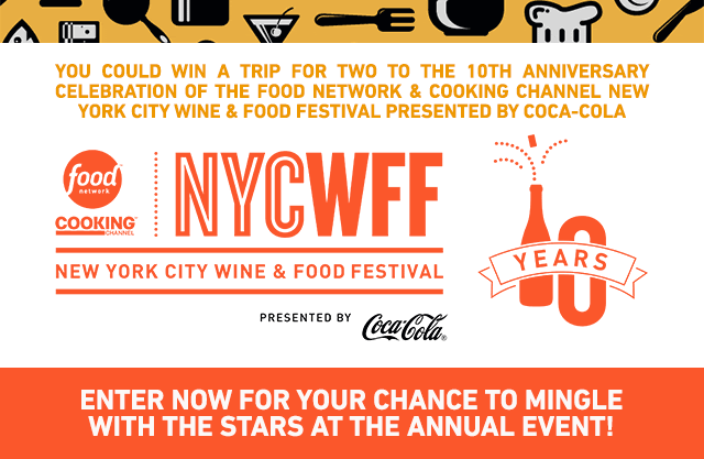 YOU COULD WIN A TRIP FOR TWO TO THE 10TH ANNIVERSARY CELEBRATION OF THE FOOD NETWORK & COOKING CHANNEL NEW YORK CITY WINE & FOOD FESTIVAL PRESENTED BY COCA-COLA