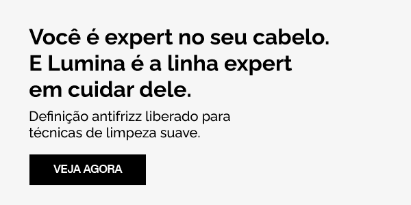 Você é expert no seu cabelo. E Lumina é a linha expert em cuidar dele. 