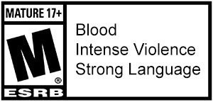 MATURE 17+ M ESRB | Blood | Intense Violence | Strong Language