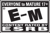 EVERYONE to MATURE 17+ | E-M® | CONTENT RATED TO ESRB