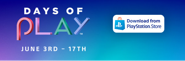 Days of Play - June 3rd - 17th - Download from PlayStation Store