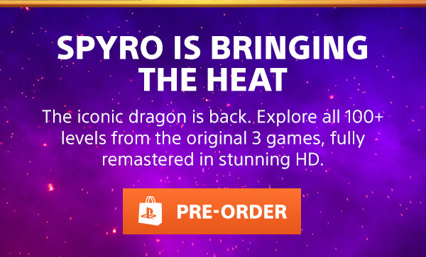 Spyro is bringing the heat | The iconic dragon is back. Explore all 100+ levels from the original 3 games, fully remastered in stunning HD. | PRE-ORDER