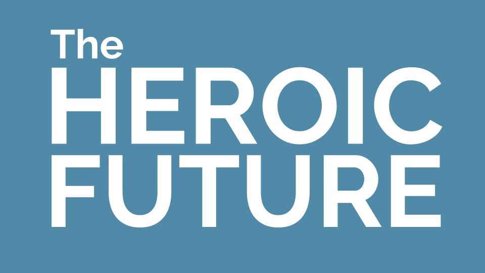 The Heroic Future