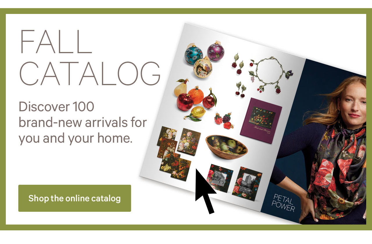 Fall Catalog | Discover 100 brand-new arrivals for you and your home. | Shop the online catalog