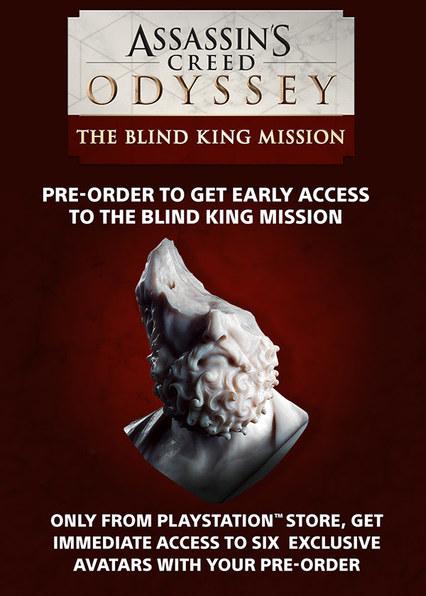 Assassin'S CREED(R) ODYSSEY | THE BLIND KING MISSION | PRE-ORDER TO GET EARLY ACCESS TO THE BLIND KING MISSION | oNLY FROM PLAYSTATION(TM), GET IMMEDIATE ACCESS TO SIX EXCLUSIVE AVATARS WITH YOUR PRE-ORDER