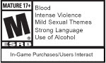 MATURE 17+ | ESRB | Blood | Intense Violence | Mild Sexual Themes | Strong Language | Use of Alcohol | In-Game Purchases/Users Interact