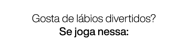 Gosta de lábios divertidos? Se joga nessa: