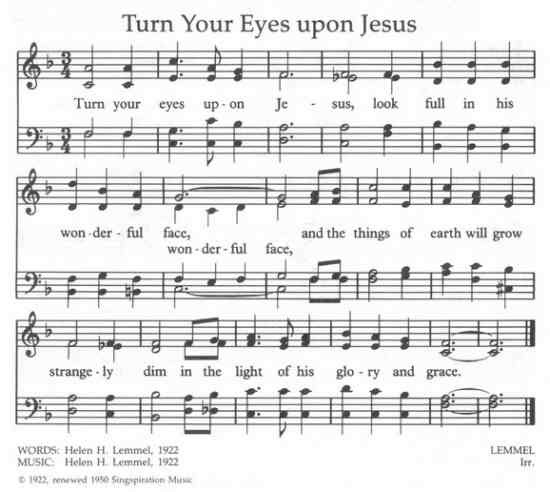 Look full into his face, and you will find that the things of earth will acquire a strange, new dimness. Turn Your Eyes Upon Jesus Ehymnbook