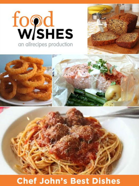 Shop your favorite recipes with grocery delivery or pickup at your local walmart. Food Wishes Chef John S Best Dishes By Allrecipes Com Nook Book Ebook Barnes Noble