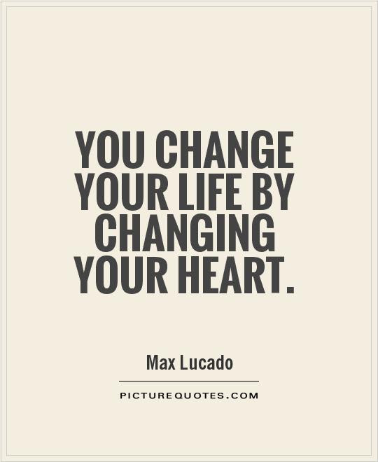 Progress is impossible without change, and those who cannot change their minds cannot change anything. You Change Your Life By Changing Your Heart Picture Quotes