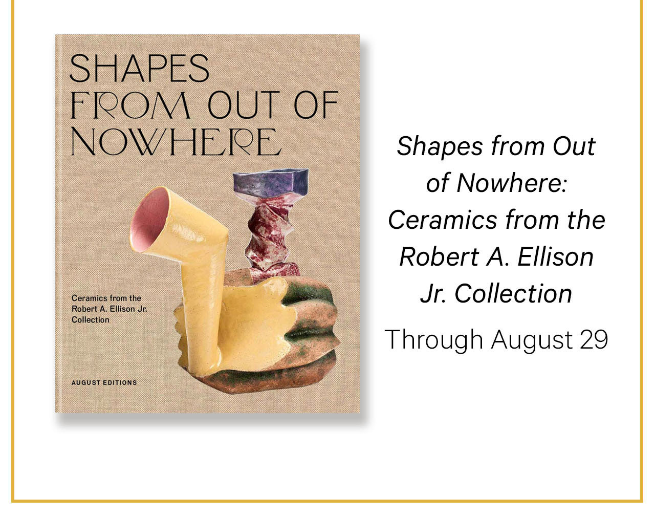 Shapes from Out of Nowhere: Ceramics from the Robert A Ellison Jr. Collection | Through August 29