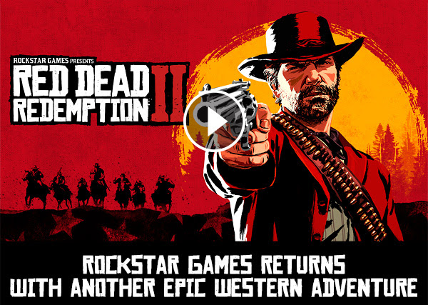ROCKSTAR GAMES PRESENTS RED DEAD REDEMPTION II | ROCKSTAR GAMES RETURNS WITH ANOTHER EPIC WESTERN ADVENTURE