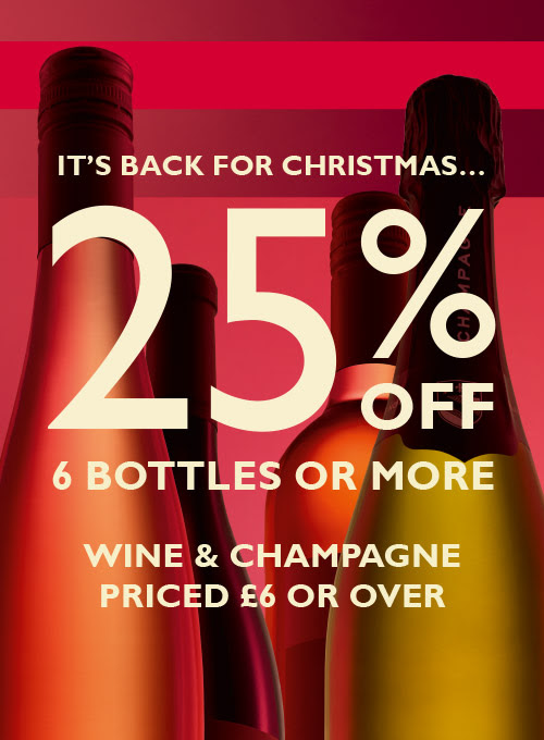 It's back for Christmas | 25% off 6 bottles or more, wine & champagne priced £6 or over