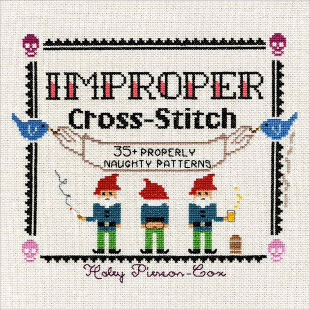 Once you have completed a plastic canvas. Improper Cross Stitch 35 Properly Naughty Patterns By Haley Pierson Cox Hardcover Barnes Noble