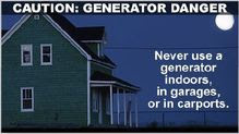 Caution: Generator Danger.  Never use a generator indoors, in garages, or in carports