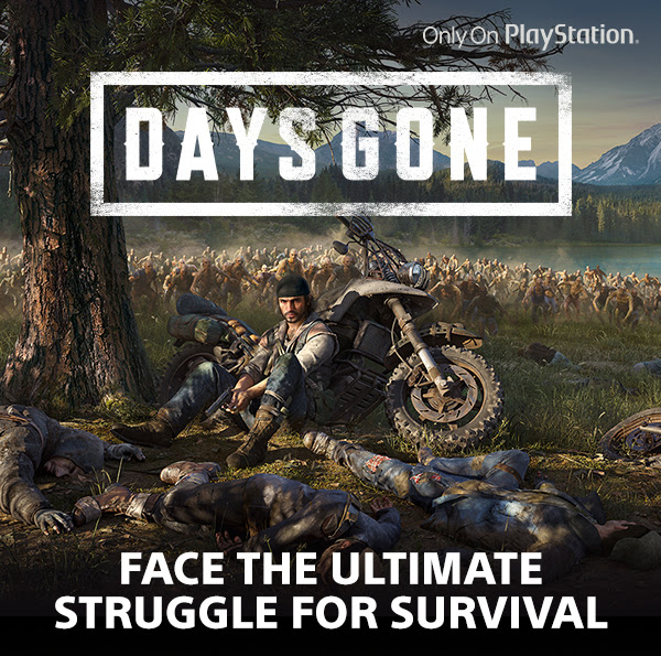 Only On PlayStation DAYS GONE FACE THE ULTIMATE STRUGGLE FOR SURVIVAL