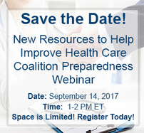 Save the Date! New Resources to Help Improve HCC Preparedness Webinar - September 14, 2017 at 1-2 p.m. ET. Space is limited. Register today!