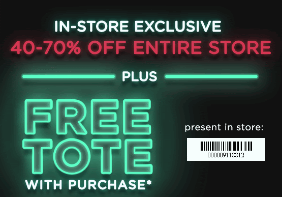 In-store exclusive 40-70% Off entire store plus Free Tote with purchase present in store